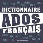 T’as imprimé le dico Ados-Français ?