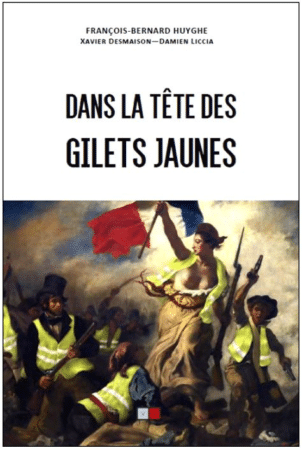 Pour comprendre les Gilets jaunes, lisez le premier livre sur le sujet : « Dans la tête des Gilets jaunes » de François Bernard Huyghe, Xavier Desmaison et Damien Liccia